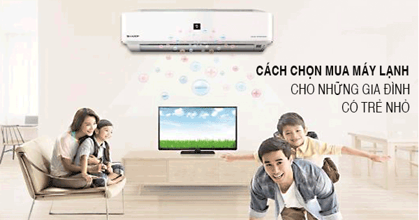 Cách chọn mua máy lạnh cho gia đình có trẻ nhỏ