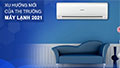 Xu hướng mới của thị trường máy lạnh 2021