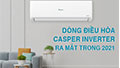 Tổng hợp các dòng máy lạnh Casper Inverter ra mắt trong năm 2021