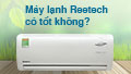 Máy lạnh Reetech có tốt không? Lý do bạn nên chọn mua máy lạnh Reetech