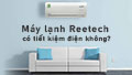 Máy lạnh Reetech có tiết kiệm điện không?