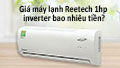 Giá máy lạnh reetech 1hp inverter bao nhiêu tiền?