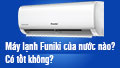 Máy lạnh Funiki của nước nào, có tốt không?