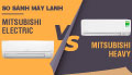 Phân biệt máy lạnh Mitsubishi Electric và Mitsubishi Heavy
