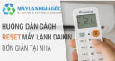Hướng dẫn cách reset máy lạnh Daikin đơn giản tại nhà
